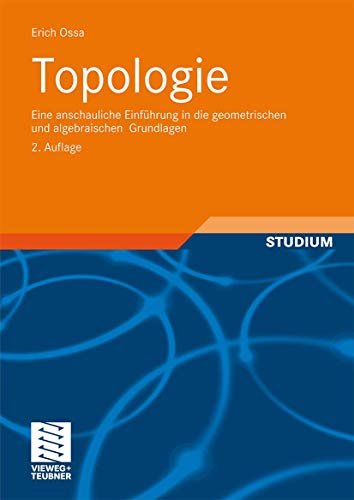 Topologie: Eine anschauliche Einführung in die geometrischen und algebraischen Grundlagen (Aufbaukurs Mathematik) von Vieweg+Teubner Verlag